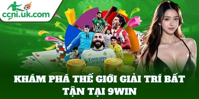 Khám phá thế giới giải trí bất tận tại 9WIN