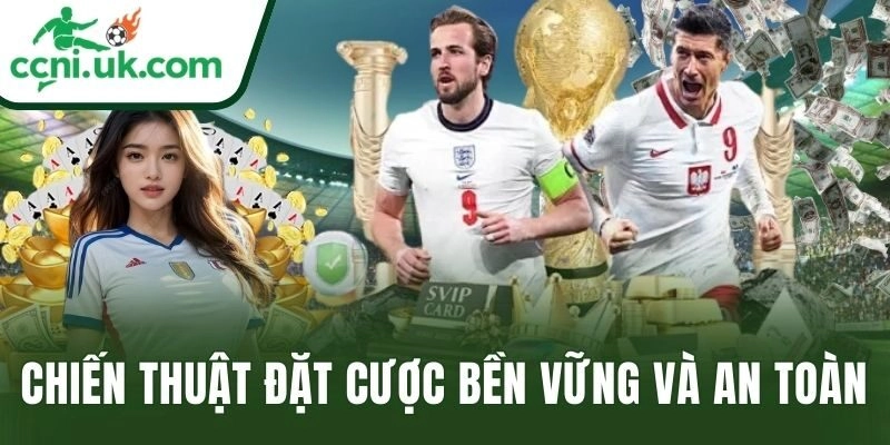 Chiến thuật đặt cược bền vững và an toàn